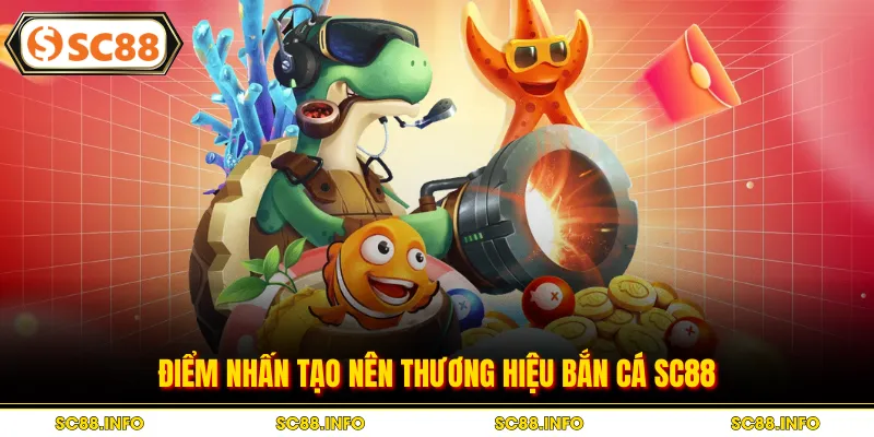 Điểm nhấn tạo nên thương hiệu bắn cá SC88