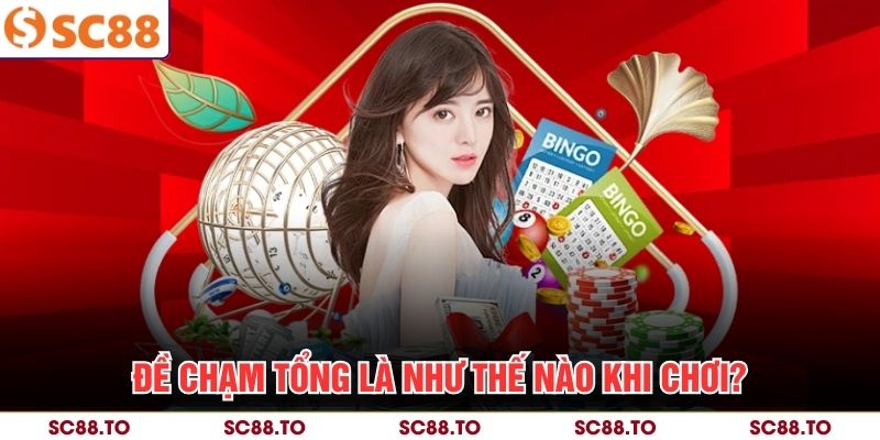 Đề chạm tổng là như thế nào khi chơi?